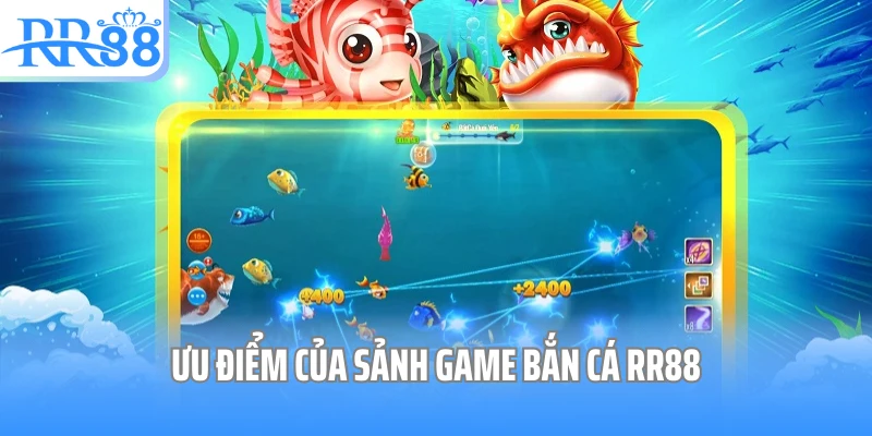 Ưu điểm của sảnh game bắn cá RR88