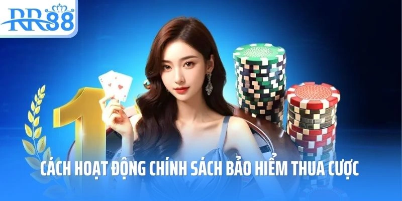 Cách hoạt động chinh sách bảo hiểm thua cược tại RR88