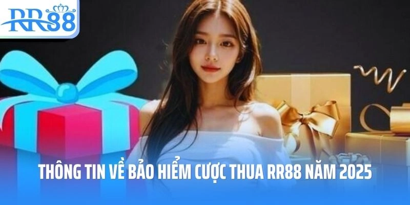 Thông tin về bảo hiểm cược thua RR88 năm 2025