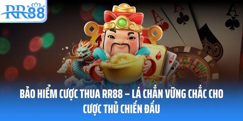Bảo Hiểm Cược Thua RR88 – Lá Chắn Vững Chắc Cho Cược Thủ Chiến Đấu