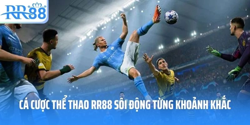 Cá cược thể thao RR88 sôi động từng khoảnh khắc