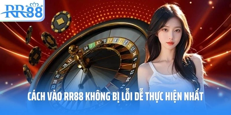 Cách vào RR88 không bị lỗi dễ thực hiện nhất