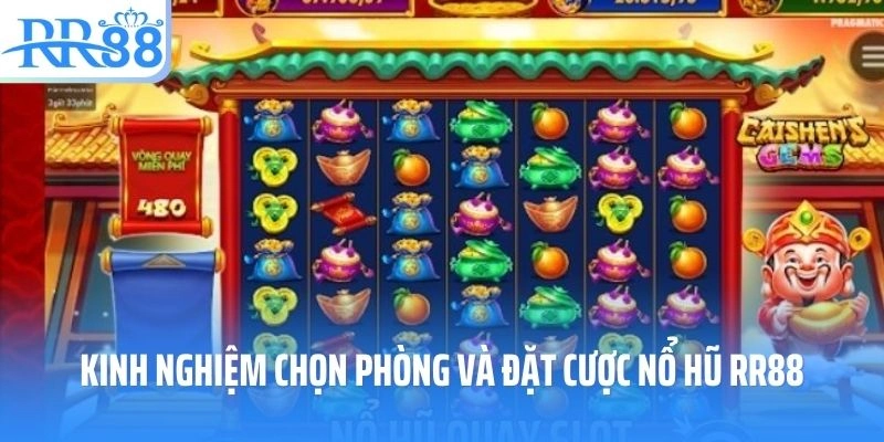 Kinh nghiệm chọn phòng và đặt cược nổ hũ RR88