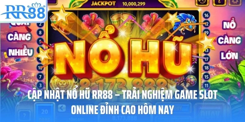 Cập Nhật Nổ Hũ RR88 – Trải Nghiệm Game Slot Online Đỉnh Cao Hôm Nay