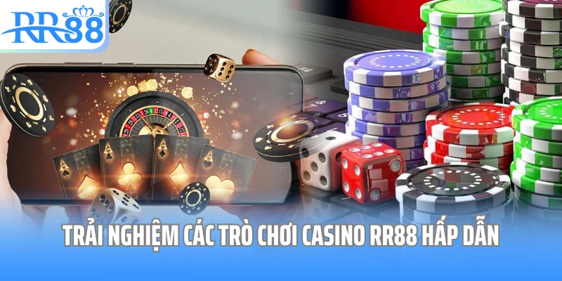 Trải nghiệm các trò chơi Casino RR88 hấp dẫn