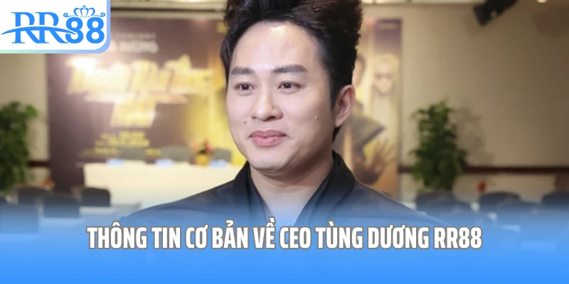 Thông tin cơ bản về CEO Tùng Dương RR88
