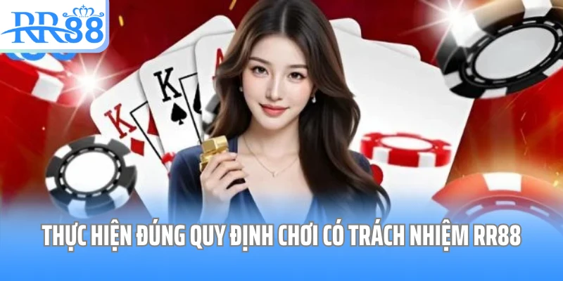 Thực hiện đúng quy định chơi có trách nhiệm RR88