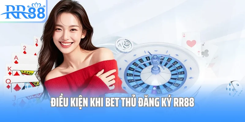Điều kiện khi bet thủ đăng ký RR88