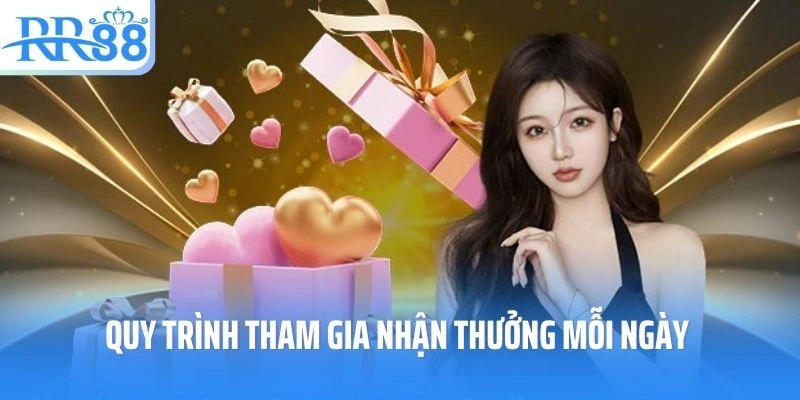 Quy trình tham gia nhận thưởng mỗi ngày tại RR88