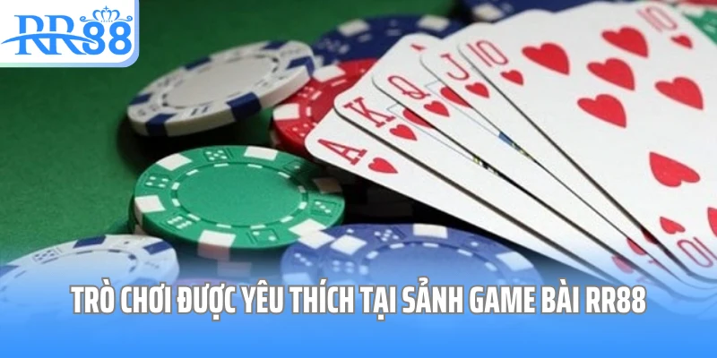 Trò chơi được yêu thích tại sảnh game bài RR88