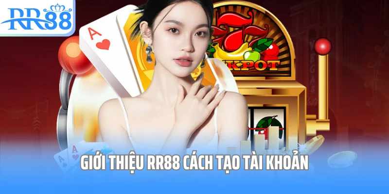 Giới thiệu RR88 cách tạo tài khoản