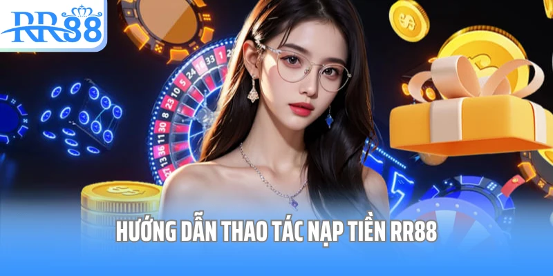 Hướng dẫn thao tác nạp tiền RR88