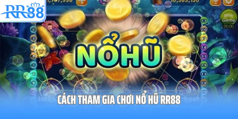 Cách tham gia chơi nổ hũ RR88