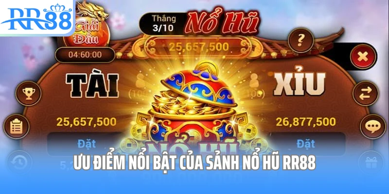 Ưu điểm nổi bật của sảnh nổ hũ RR88