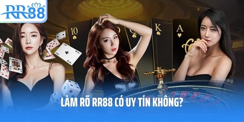 Làm rõ RR88 có uy tín không?