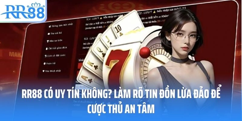 RR88 Có Uy Tín Không? Làm Rõ Tin Đồn Lừa Đảo Để Cược Thủ An Tâm