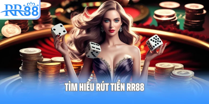 Tìm hiểu rút tiền RR88 