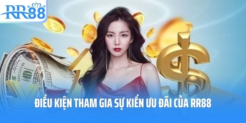 Điều kiện tham gia sự kiến ưu đãi của RR88