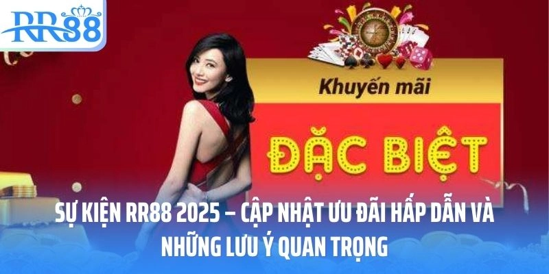 Sự kiện RR88 2025 – Cập Nhật Ưu Đãi Hấp Dẫn Và Những Lưu Ý Quan Trọng