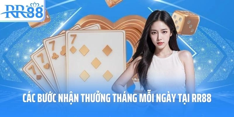 Các bước nhận thưởng tháng mỗi ngày tại RR88