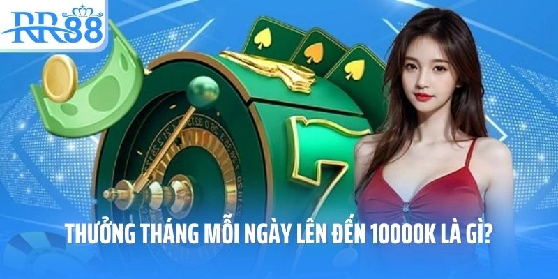 Thưởng tháng mỗi ngày lên đến 10000k là chương trình gì?
