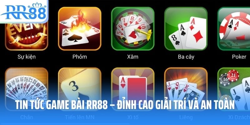 Tin Tức Game Bài RR88 – Đỉnh Cao Giải Trí Và An Toàn Tuyệt Đối