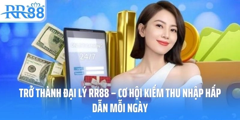 Trở Thành Đại Lý RR88 – Cơ Hội Kiếm Thu Nhập Hấp Dẫn Mỗi Ngày